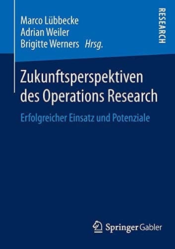 Zukunftsperspektiven des Operations Research Erfolgreicher Einsatz und Potenziale