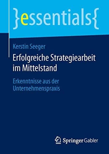 Erfolgreiche Strategiearbeit im Mittelstand Erkenntnisse aus der Unternehmenspraxis