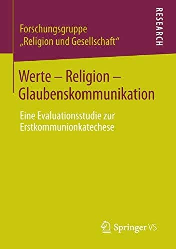 Werte - Religion - Glaubenskommunikation Eine Evaluationsstudie zur Erstkommunionkatechese