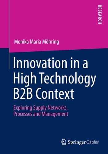 Innovation in a High Technology B2B Context Exploring Supply Networks, Processes and Management