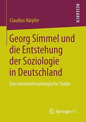 Georg Simmel und die Entstehung der Soziologie in Deutschland Eine netzwerksoziologische Studie