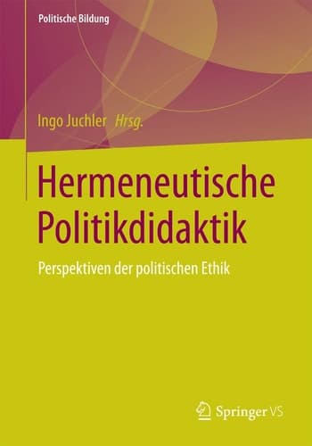 Hermeneutische Politikdidaktik Perspektiven der politischen Ethik