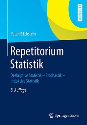 Repetitorium Statistik Deskriptive Statistik - Stochastik - Induktive Statistik