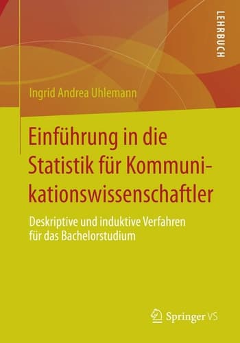 Einführung in die Statistik für Kommunikationswissenschaftler Deskriptive und induktive Verfahren für das Bachelorstudium