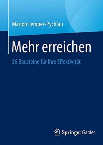 Mehr erreichen 36 Bausteine für Ihre Effektivität
