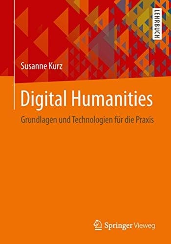 Digital Humanities Grundlagen und Technologien für die Praxis