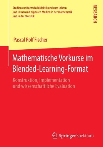 Mathematische Vorkurse im Blended-Learning-Format Konstruktion, Implementation und wissenschaftliche Evaluation