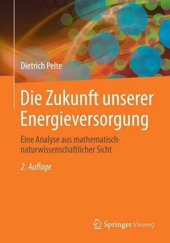 Die Zukunft unserer Energieversorgung Eine Analyse aus mathematisch-naturwissenschaftlicher Sicht