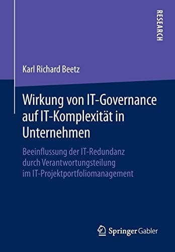 Wirkung von IT-Governance auf IT-Komplexität in Unternehmen Beeinflussung der IT-Redundanz durch Verantwortungsteilung im IT-Projektportfoliomanagement