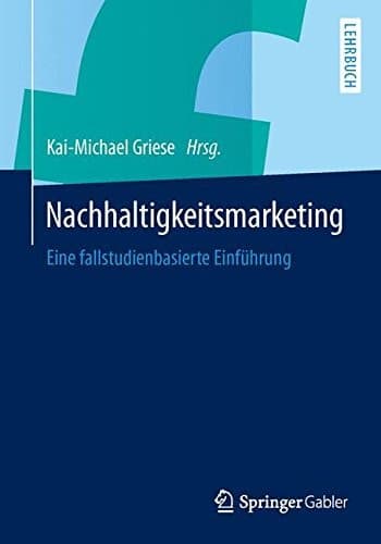 Nachhaltigkeitsmarketing Eine fallstudienbasierte Einführung