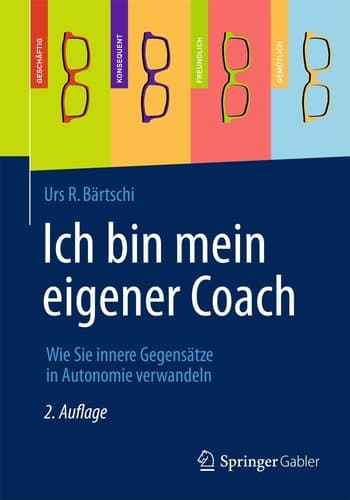 Ich bin mein eigener Coach Wie Sie innere Gegensätze in Autonomie verwandeln