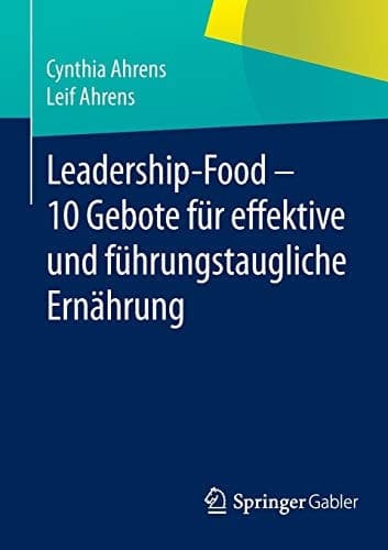 Leadership-Food - 10 Gebote für effektive und führungstaugliche Ernährung