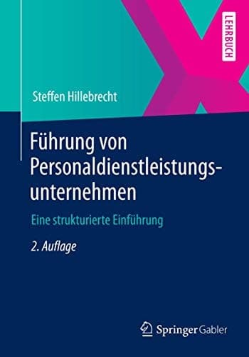 Führung von Personaldienstleistungsunternehmen Eine strukturierte Einführung