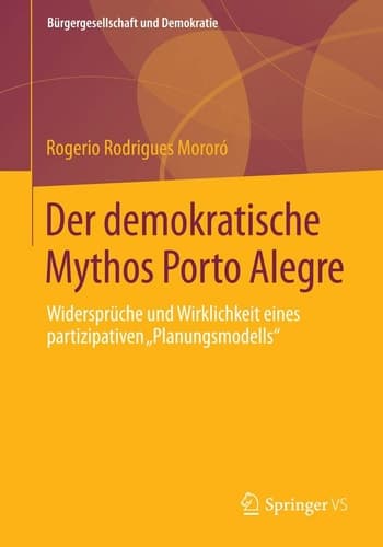 Der demokratische Mythos Porto Alegre Widersprüche und Wirklichkeit eines partizipativen „Planungsmodells“
