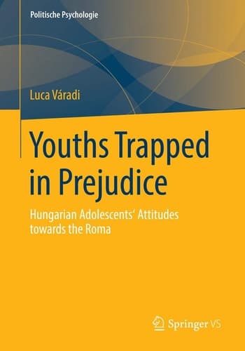 Youths Trapped in Prejudice Hungarian Adolescents’ Attitudes towards the Roma