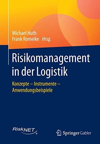 Risikomanagement in der Logistik Konzepte – Instrumente – Anwendungsbeispiele