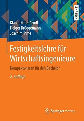 Festigkeitslehre für Wirtschaftsingenieure Kompaktwissen für den Bachelor