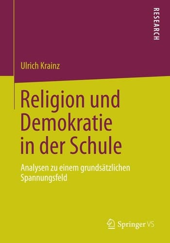 Religion und Demokratie in der Schule Analysen zu einem grundsätzlichen Spannungsfeld