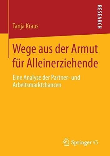 Wege aus der Armut für Alleinerziehende Eine Analyse der Partner- und Arbeitsmarktchancen