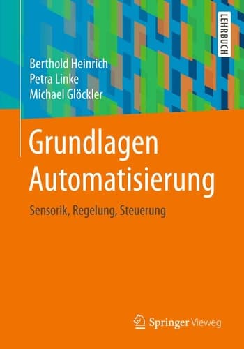 Grundlagen Automatisierung Sensorik, Regelung, Steuerung
