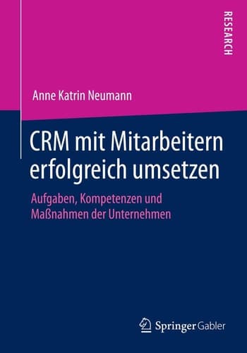 CRM mit Mitarbeitern erfolgreich umsetzen Aufgaben, Kompetenzen und Maßnahmen der Unternehmen