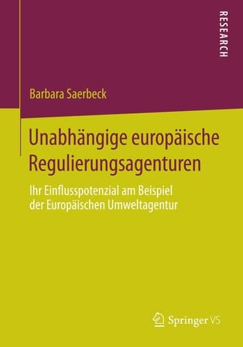 Unabhängige europäische Regulierungsagenturen Ihr Einflusspotenzial am Beispiel der Europäischen Umweltagentur