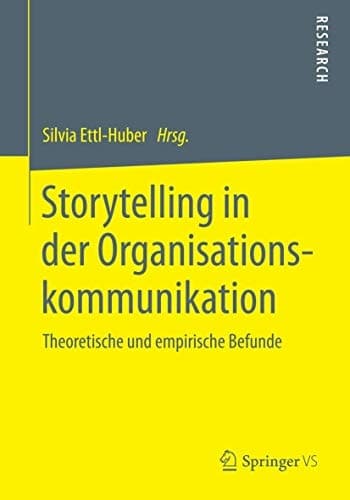 Storytelling in der Organisationskommunikation Theoretische und empirische Befunde