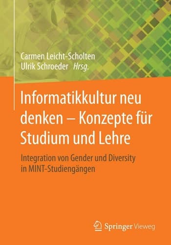 Informatikkultur neu denken - Konzepte für Studium und Lehre Integration von Gender und Diversity in MINT-Studiengängen