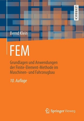 FEM Grundlagen und Anwendungen der Finite-Element-Methode im Maschinen- und Fahrzeugbau