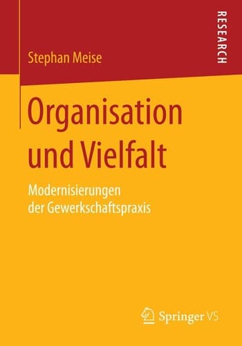 Organisation und Vielfalt Modernisierungen der Gewerkschaftspraxis