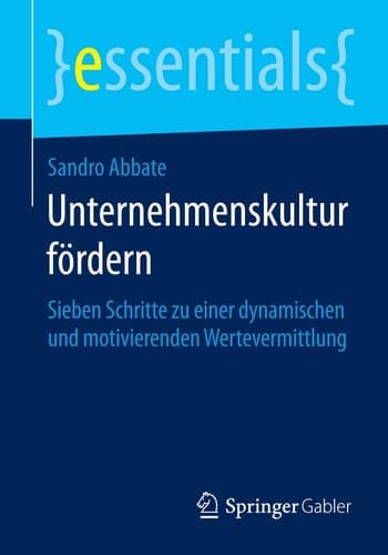 Unternehmenskultur fördern Sieben Schritte zu einer dynamischen und motivierenden Wertevermittlung