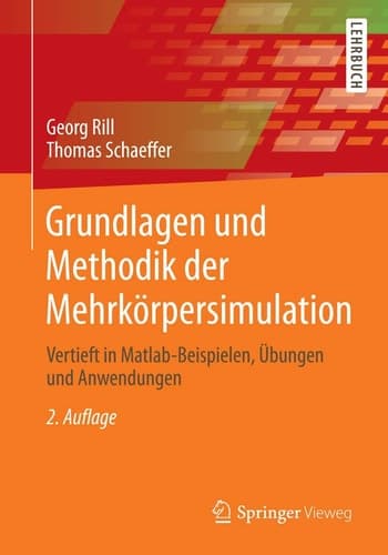 Grundlagen und Methodik der Mehrkörpersimulation Vertieft in Matlab-Beispielen, Übungen und Anwendungen