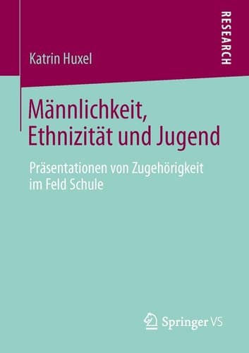 Männlichkeit, Ethnizität und Jugend Präsentationen von Zugehörigkeit im Feld Schule