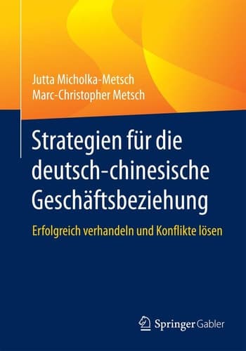 Strategien für die deutsch-chinesische Geschäftsbeziehung Erfolgreich verhandeln und Konflikte lösen