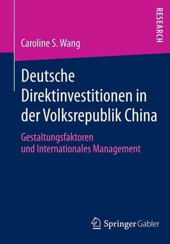 Deutsche Direktinvestitionen in der Volksrepublik China Gestaltungsfaktoren und Internationales Management
