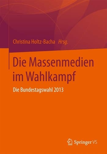 Die Massenmedien im Wahlkampf Die Bundestagswahl 2013