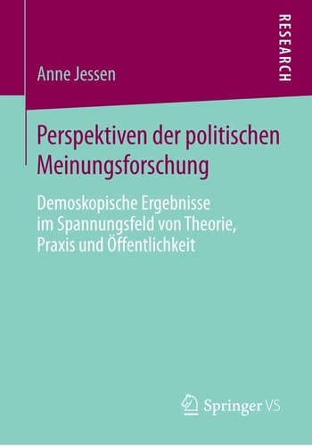 Perspektiven der politischen Meinungsforschung Demoskopische Ergebnisse im Spannungsfeld von Theorie, Praxis und Öffentlichkeit