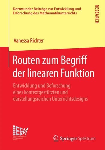 Routen zum Begriff der linearen Funktion Entwicklung und Beforschung eines kontextgestützten und darstellungsreichen Unterrichtsdesigns