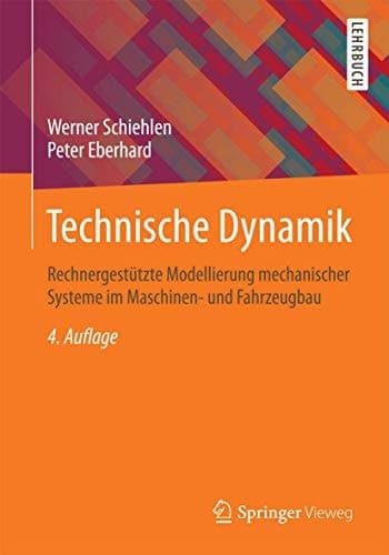 Technische Dynamik Rechnergestützte Modellierung mechanischer Systeme im Maschinen- und Fahrzeugbau