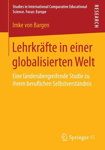 Lehrkräfte in einer globalisierten Welt Eine länderübergreifende Studie zu ihrem beruflichen Selbstverständnis