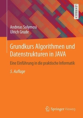 Grundkurs Algorithmen und Datenstrukturen in JAVA Eine Einführung in die praktische Informatik