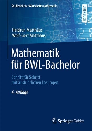 Mathematik für BWL-Bachelor Schritt für Schritt mit ausführlichen Lösungen
