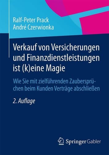 Verkauf von Versicherungen und Finanzdienstleistungen ist (k)eine Magie Wie Sie mit zielführenden Zaubersprüchen beim Kunden Verträge abschließen