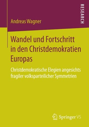 Wandel und Fortschritt in den Christdemokratien Europas Christdemokratische Elegien angesichts fragiler volksparteilicher Symmetrien