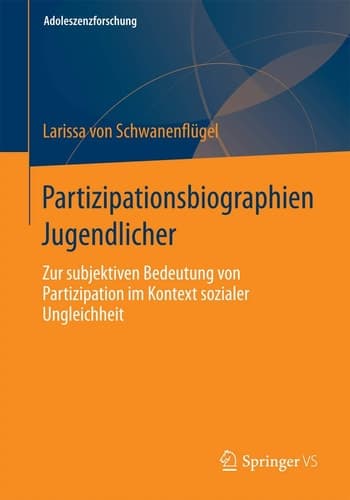 Partizipationsbiographien Jugendlicher Zur subjektiven Bedeutung von Partizipation im Kontext sozialer Ungleichheit