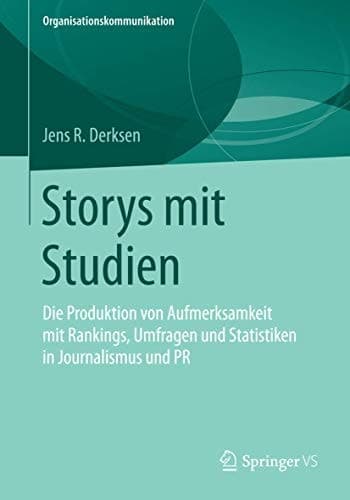 Storys mit Studien Die Produktion von Aufmerksamkeit mit Rankings, Umfragen und Statistiken in Journalismus und PR