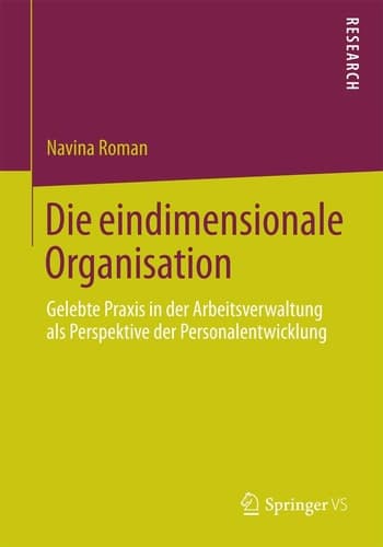 Die eindimensionale Organisation Gelebte Praxis in der Arbeitsverwaltung als Perspektive der Personalentwicklung