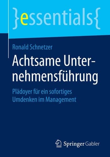 Achtsame Unternehmensführung Plädoyer für ein sofortiges Umdenken im Management