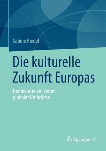 Die kulturelle Zukunft Europas Demokratien in Zeiten globaler Umbrüche