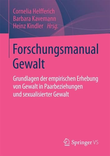 Forschungsmanual Gewalt Grundlagen der empirischen Erhebung von Gewalt in Paarbeziehungen und sexualisierter Gewalt